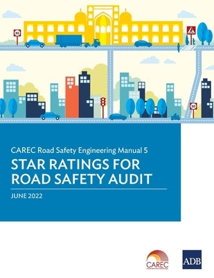 Carec Road Safety Engineering Manual: 5 Star Ratings for Road Safety Audit by Asian Development Bank