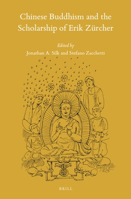 Chinese Buddhism and the Scholarship of Erik Zürcher by Silk, Jonathan A.