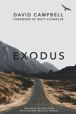 Exodus: The Road to Freedom in a Deconstructed World by Campbell, David