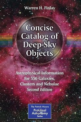 Concise Catalog of Deep-Sky Objects: Astrophysical Information for 550 Galaxies, Clusters and Nebulae by Finlay, Warren H.