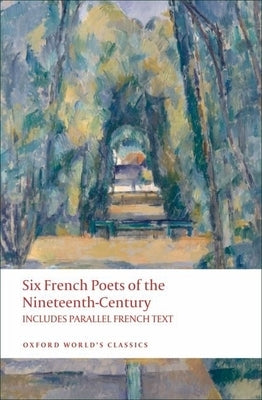 Six French Poets of the Nineteenth Century: Lamartine, Hugo, Baudelaire, Verlaine, Rimbaud, Mallarme by Blackmore, A. M.