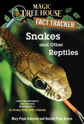 Snakes and Other Reptiles: A Nonfiction Companion to Magic Tree House Merlin Mission #17: A Crazy Day with Cobras by Osborne, Mary Pope