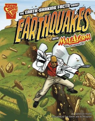 The Earth-Shaking Facts about Earthquakes with Max Axiom, Super Scientist by Krohn, Katherine