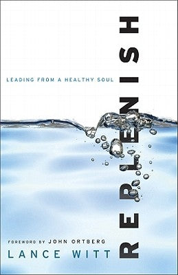 Replenish: Leading from a Healthy Soul by Witt, Lance