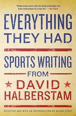 Everything They Had: Sports Writing from David Halberstam by Halberstam, David