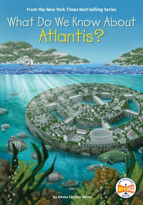 What Do We Know about Atlantis? by Berne, Emma Carlson