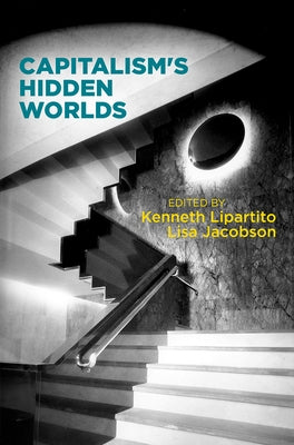 Capitalism's Hidden Worlds by Lipartito, Kenneth