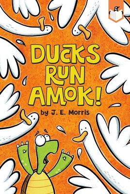 Ducks Run Amok! by Morris, J. E.