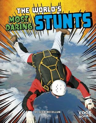 The World's Most Daring Stunts by McCollum, Sean