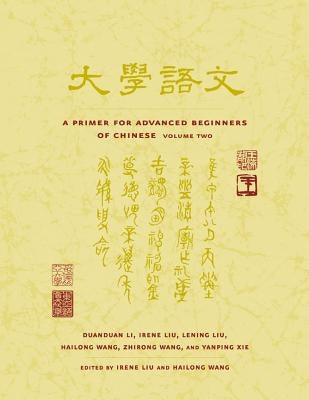 A Primer for Advanced Beginners of Chinese: Volume 2 by Li, Duanduan