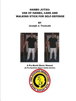 Hanbo Jutsu: Use of hanbo, cane and walking stick for self defense by Truncale, Joseph