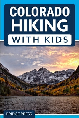 Colorado Hiking with Kids by Bridge Press