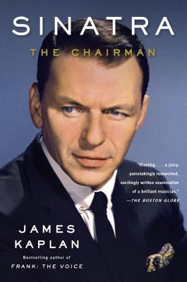 Sinatra: The Chairman by Kaplan, James
