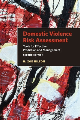 Domestic Violence Risk Assessment: Tools for Effective Prediction and Management by Hilton, N. Zoe