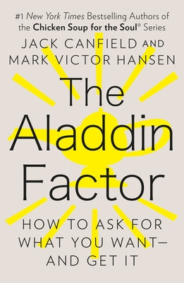 The Aladdin Factor: How to Ask for What You Want--And Get It by Canfield, Jack