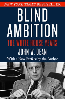 Blind Ambition: The White House Years by Dean, John W.