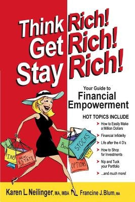 Think Rich! Get Rich! Stay Rich! by Neilinger, Karen L.