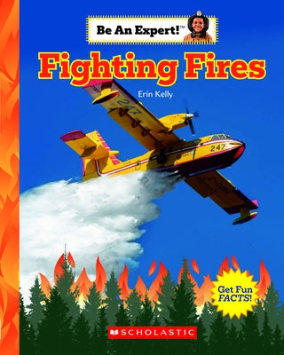 Fighting Fires (Be an Expert!) (Library Edition) by Kelly, Erin