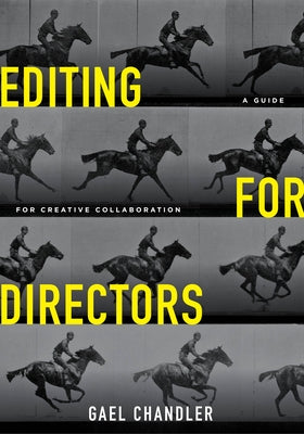 Editing for Directors: A Guide for Creative Collaboration by Chandler, Gael