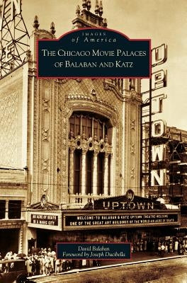 Chicago Movie Palaces of Balaban and Katz by Balaban, David