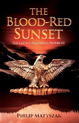 The Blood-Red Sunset: The Lucius Panderius Papers III by Matyszak, Philip