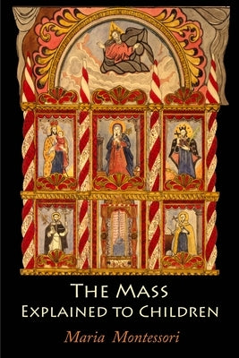 The Mass Explained to Children by Montessori, Maria