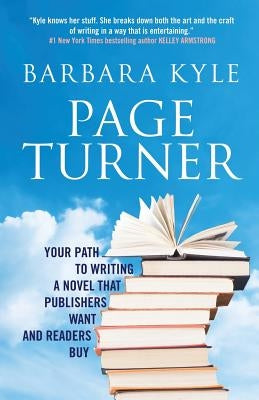 Page-Turner: Your Path to Writing a Novel That Publishers Want and Readers Buy by Kyle, Barbara