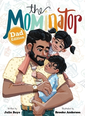 The Mominator Dad Edition by Boye, Julie