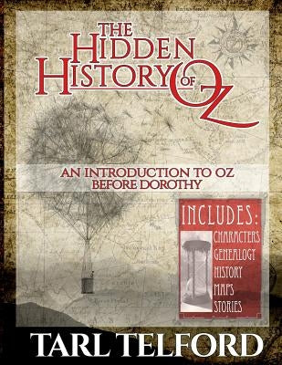 The Hidden History of Oz: An Introduction to Oz Before Dorothy by Telford, Tarl