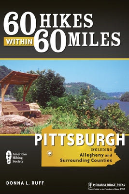 60 Hikes Within 60 Miles: Pittsburgh: Including Allegheny and Surrounding Counties by Ruff, Donna L.