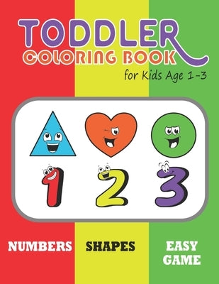 Toddler Coloring Book for Kids Age 1-3: aby Activity Book Boys or Girls, Preschool coloring for Their Fun Early Learning of First Easy Number Shape an by Chien, Ruth