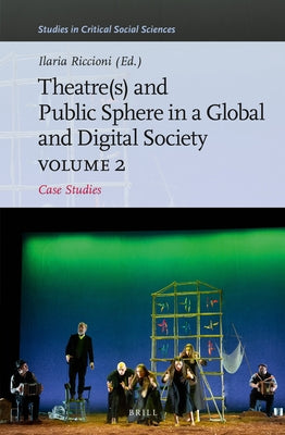 Theater(s) and Public Sphere in a Global and Digital Society, Volume 2: Case Studies by Riccioni, Ilaria