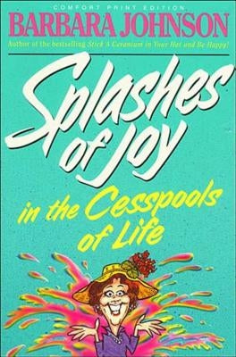 Splashes of Joy in the Cesspools of Life by Johnson, Barbara