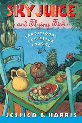 Sky Juice and Flying Fish: Tastes of a Continent by Harris, Jessica B.