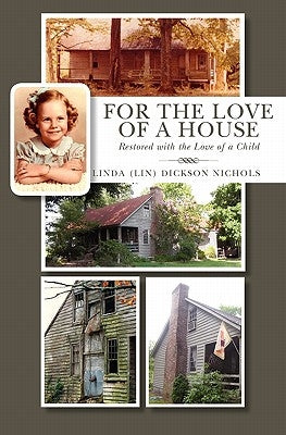 For the Love of a House: Restored with the Love of a Child by Nichols, Linda (Lin) Dickson