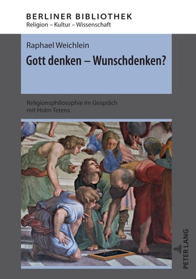 Gott denken - Wunschdenken?; Religionsphilosophie im Gespräch mit Holm Tetens by Brose, Thomas