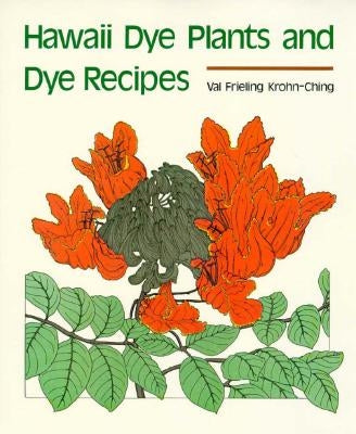 Hawaii Dye Plants and Dye Recipes by Krohn-Ching, Val