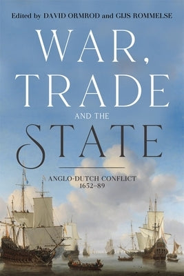 War, Trade and the State: Anglo-Dutch Conflict, 1652-89 by Ormrod, David