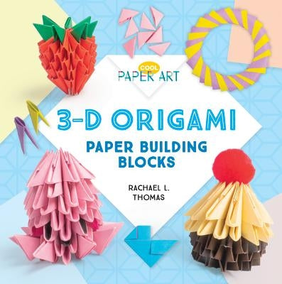 3-D Origami: Paper Building Blocks by Thomas, Rachael L.