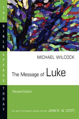 The Message of Luke by Wilcock, Michael