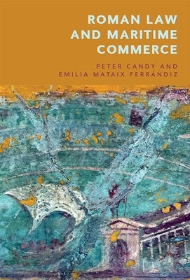 Roman Law and Maritime Commerce by Candy, Peter