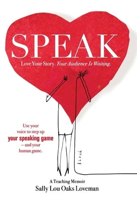 Speak: Love Your Story, Your Audience Is Waiting by Loveman, Sally Lou Oaks