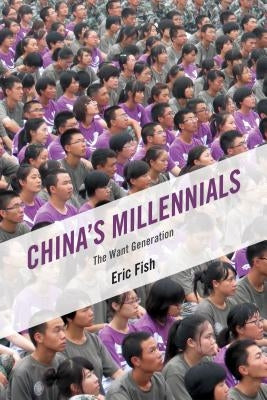 China's Millennials: The Want Generation by Fish, Eric