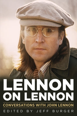 Lennon on Lennon, 11: Conversations with John Lennon by Burger, Jeff