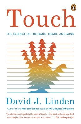 Touch: The Science of the Hand, Heart, and Mind by Linden, David J.