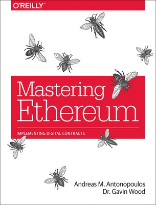 Mastering Ethereum: Building Smart Contracts and DApps by Antonopoulos, Andreas M.