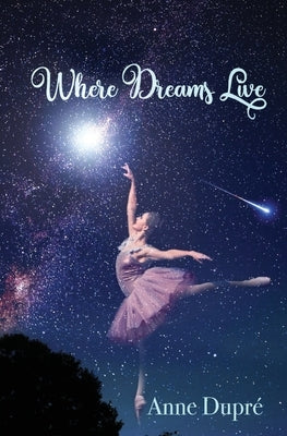 Where Dreams Live by Dupr&#233;, Anne