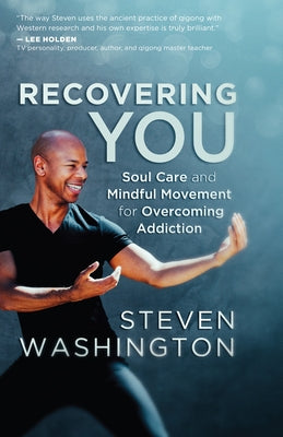 Recovering You: Soul Care and Mindful Movement for Overcoming Addiction by Washington, Steven