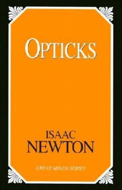 Opticks by Sir Isaac Newton