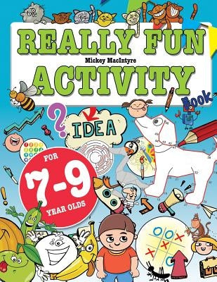 Really Fun Activity Book For 7-9 Year Olds: Fun & educational activity book for seven to nine year old children by MacIntyre, Mickey